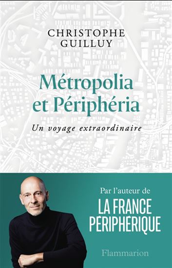 Métropolia et Périphéria : un voyage extraordinaire - CHRISTOPHE GUILLUY