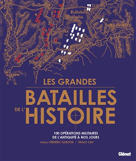 Les Grandes batailles de l&#39;histoire : 100 opérations militaires de l&#39;Antiquité à nos jours - PAOLO CAU