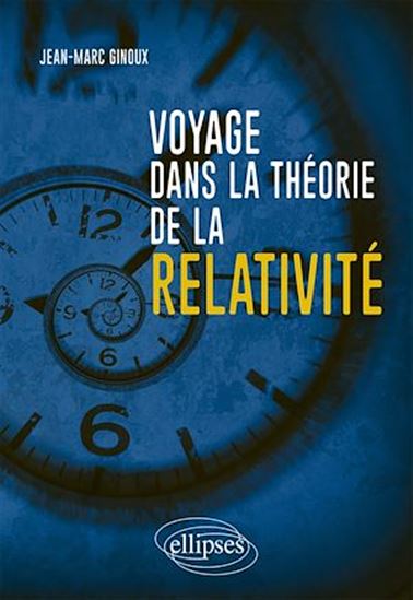 Voyage dans la théorie de la relativité - JEAN-MARC GINOUX