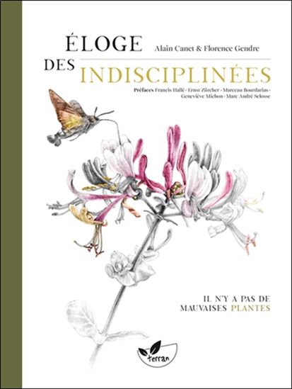 Éloge des indisciplinées : il n'y a pas de mauvaises plantes - ALAIN CANET - FLORENCE GENDRE