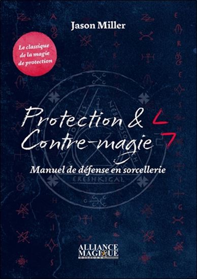 Protection et contre-magie : manuel de défense en sorcellerie - JASON MILLER