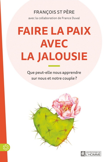 Faire la paix avec la jalousie : Que peut-elle nous apprendre - FRANCE DUVAL - FRANÇOIS ST PÈRE