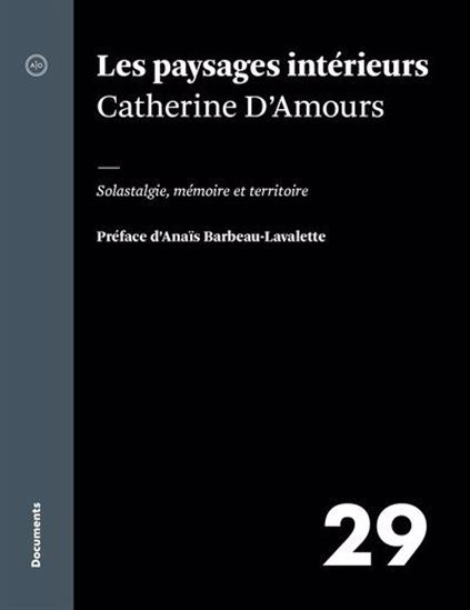 Paysages intérieurs : Solastalgie, mémoire et territoire - CATHERINE D'AMOURS