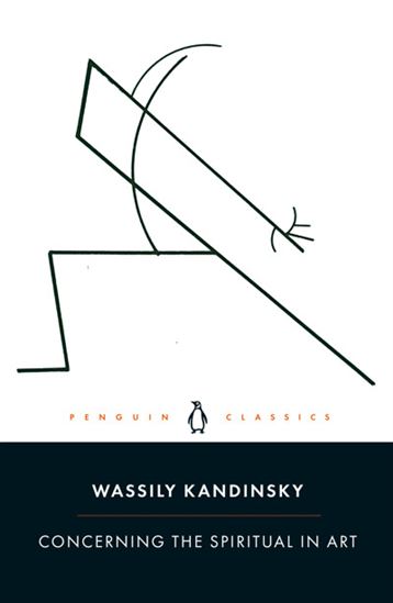Concerning the Spiritual in Art - WASSILY KANDINSKY - RUTH AHMEDZAI KEMP