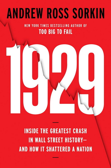 1929: The Inside Story of the Greatest Crash in Wall Street History - ANDREW ROSS SORKIN