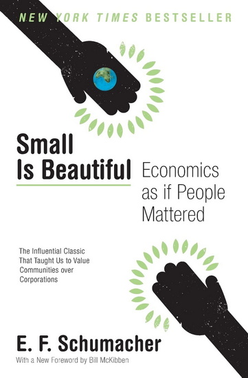 Small Is Beautiful: Economics as if People Mattered - E F SCHUMACHER