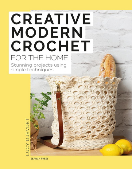 Creative Modern Crochet for the Home: Stunning projects using simple techniques - LUCY DJEVDET