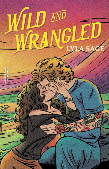 Wild and Wrangled: A Rebel Blue Ranch Novel - LYLA SAGE