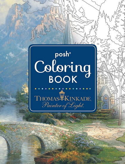 Posh Adult Coloring Book: Thomas Kinkade Designs for Inspiration & Relaxation - THOMAS KINKADE