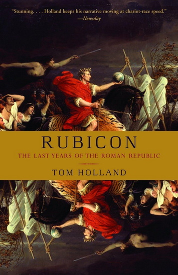 Rubicon: The Last Years of the Roman Republic - TOM HOLLAND