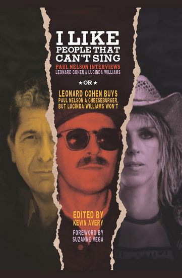 I Like People That Can't Sing: Paul Nelson Interviews Leonard Cohen & Lucinda Williams - KEVIN AVERY