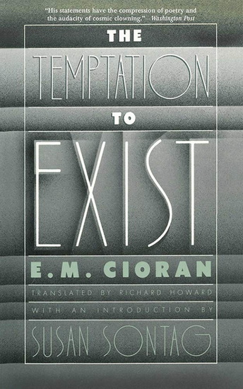 The Temptation to Exist - E M CIORAN