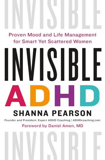 Invisible ADHD: Proven Mood and Life Management for Women with ADHD - SHANNA PEARSON - DANIEL G. AMEN