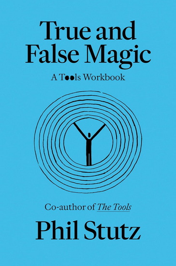 True and False Magic: A Tools Workbook - PHIL STUTZ - ELISE LOEHNEN