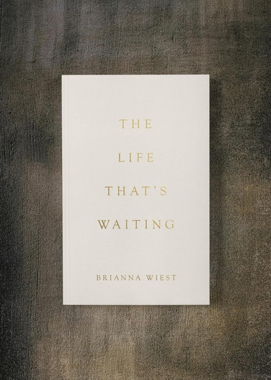 The Life That&#39;s Waiting - BRIANNA WIEST