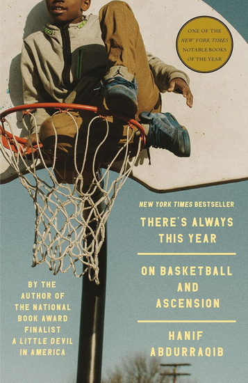 There&#39;s Always This Year: On Basketball and Ascension - HANIF ABDURRAQIB