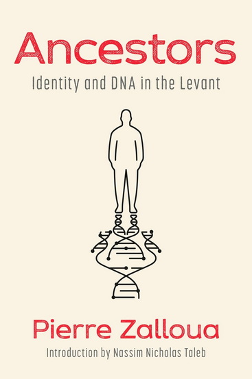 Ancestors: Identity and DNA in the Levant - PIERRE ZALLOUA - NASSIM NICHOLAS TALEB