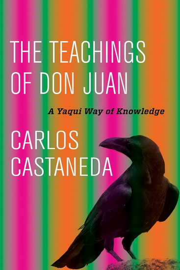 The Teachings of Don Juan: A Yaqui Way of Knowledge - CARLOS CASTANEDA