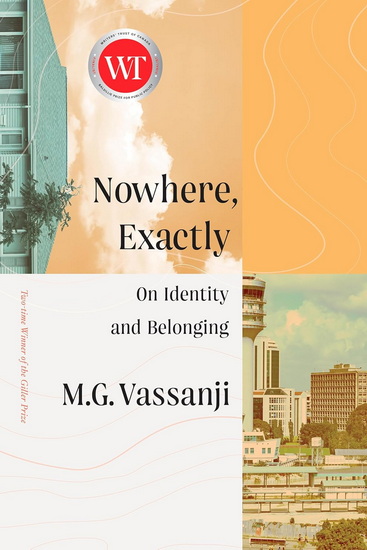 Nowhere, Exactly: On Identity and Belonging - M.G. VASSANJI