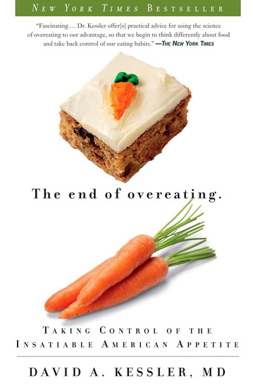 The End of Overeating: Taking Control of the Insatiable American Appetite - DAVID A. KESSLER