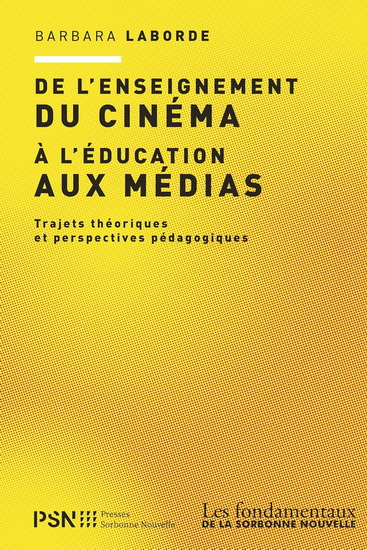 De l'enseignement du cinéma à l'éducation aux médias : trajets théoriques et perspectives pédagogiques N. éd. - BARBARA LABORDE