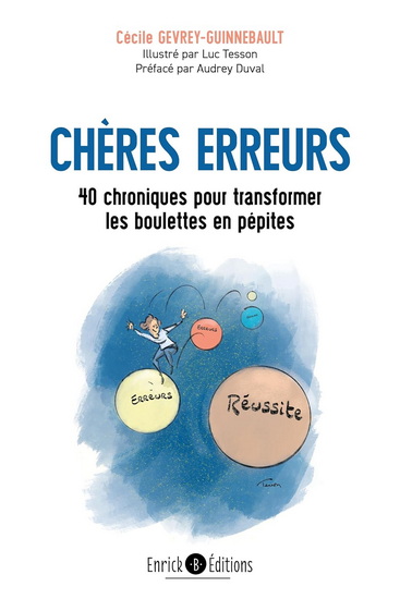 Chères erreurs : 40 chroniques pour transformer les boulettes en pépites - CÉCILE GEVREY - LUC TESSON