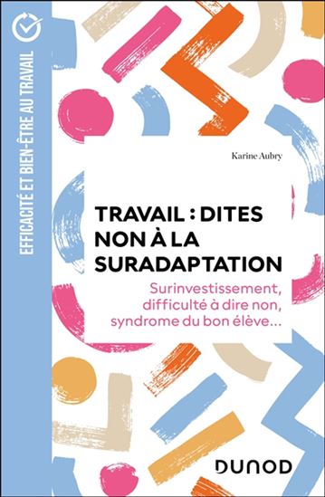 Travail : dites non à la suradaptation : surinvestissement, difficulté à dire non, syndrome du bon élève... - KARINE AUBRY