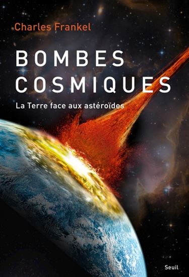 Bombes cosmiques : la Terre face aux astéroïdes - CHARLES FRANKEL