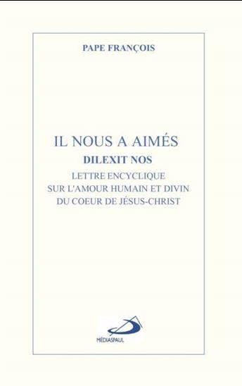 Il nous a aimés : Dilexit nos : lettre encyclique sur l'amour humain et divin du coeur de Jésus-Christ - PAPE FRANÇOIS