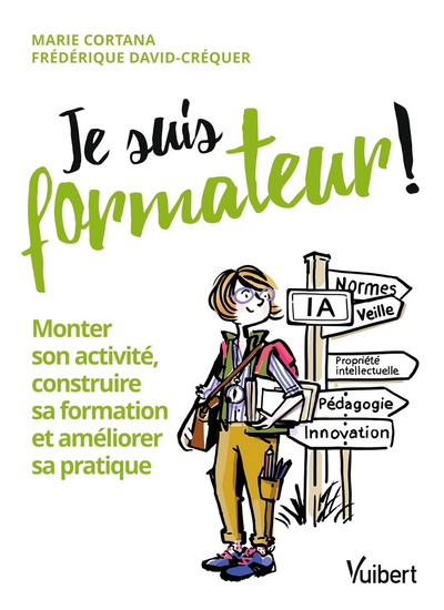 Je suis formateur ! : monter son activité, construire sa formation et améliorer sa pratique - MARIE CORTANA - FRÉDÉRIQUE DAVID