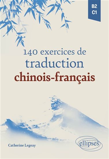 140 exercices de traduction chinois-français, B2-C1 - CATHERINE LEGEAY