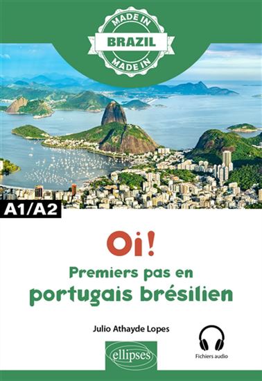 Oi ! : premiers pas en portugais brésilien : A1/A2 - JULIO ATHAYDE LOPES