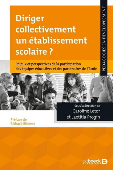 Comment diriger un établissement scolaire au temps de la mobilisation et de la participation des équipes éducatives et des partenaires de l&#39;école - LAETICIA PROGIN - CAROLINE LETOR