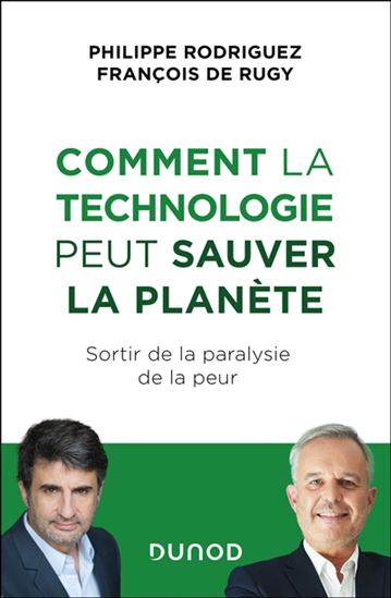 Comment la technologie peut sauver la planète : sortir de la paralysie de la peur - PHILIPPE RODRIGUEZ - FRANÇOIS DE RUGY