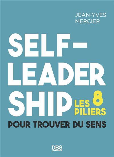Self-leadership : les 8 piliers pour trouver un sens - JEAN-YVES MERCIER