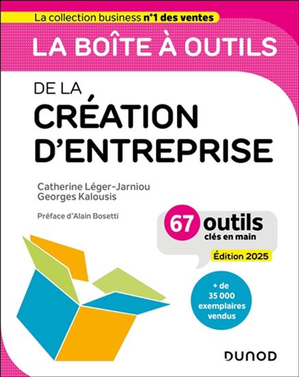 La Boîte à outils de la création d&#39;entreprise : 67 outils clés en main Éd. 2025 - CATHERINE LÉGER-JARNIOU - GEORGES KALOUSIS