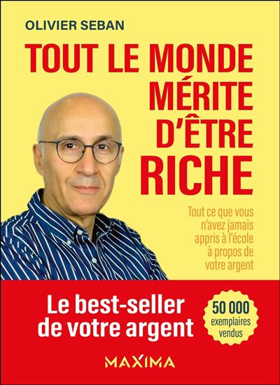 Tout le monde mérite d&#39;être riche : tout ce que vous n&#39;avez jamais appris à l&#39;école à propos de votre argent 4e éd. - OLIVIER SEBAN