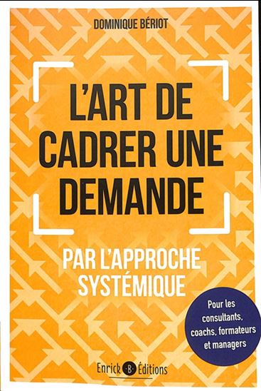 L&#39;Art de cadrer une demande par l&#39;approche systémique - DOMINIQUE BÉRIOT
