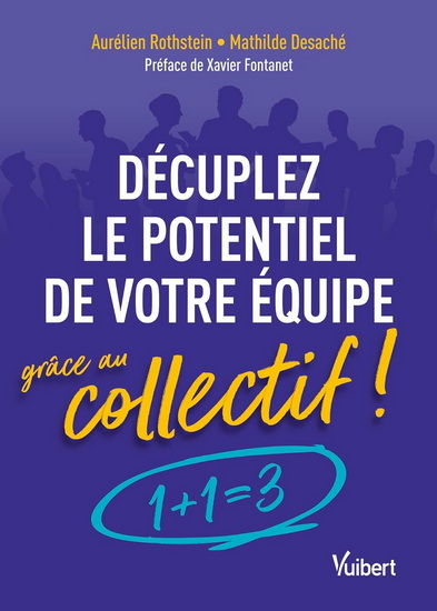 Décuplez le potentiel de votre équipe grâce au collectif ! - AURÉLIEN ROTHSTEIN - MATHILDE DESACHÉ