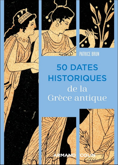 Les 50 dates historiques de la Grèce antique - PATRICE BRUN