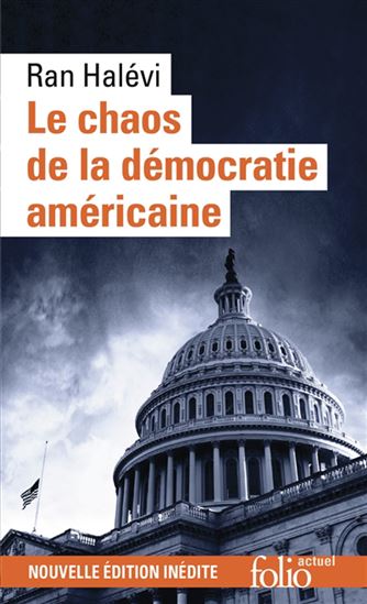 Le Chaos de la démocratie américaine : ce que révèle l&#39;émeute du Capitole : 6 janvier 2021 - RAN HALÉVI