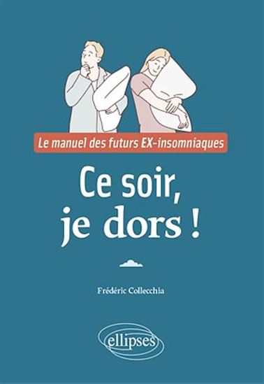 Ce soir, je dors ! : le manuel des futurs ex-insomniaques - FRÉDÉRIC COLLECCHIA