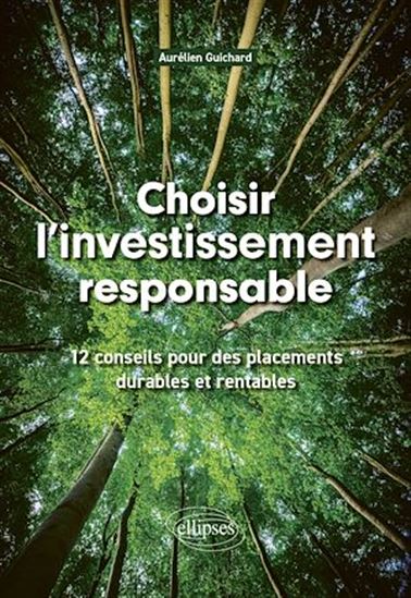 Choisir l'investissement responsable : comment concilier rentabilité, responsabilités sociétale et environnementale - AURÉLIEN GUICHARD