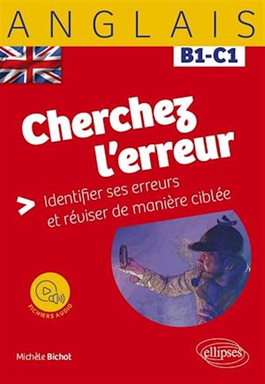 Cherchez l'erreur : Identifier ses erreurs et réviser de manière ciblée : B1-C1 - MICHÈLE BICHOT