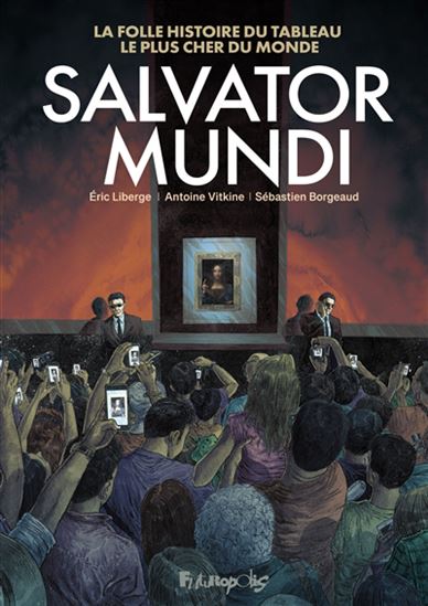 Salvator Mundi : la folle histoire du tableau le plus cher du monde - ANTOINE VITKINE & AL