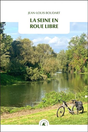 La Seine en roue libre N. éd. - JEAN-LOUIS BOUDART