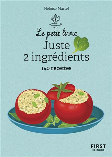 Juste 2 ingrédients : 140 recettes N. éd. - HÉLOÏSE MARTEL