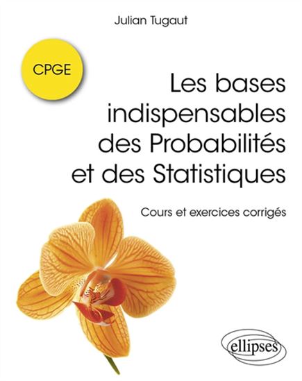 Les Bases indispensables des probabilités et des statistiques : cours et exercices corrigés - JULIAN TUGAUT