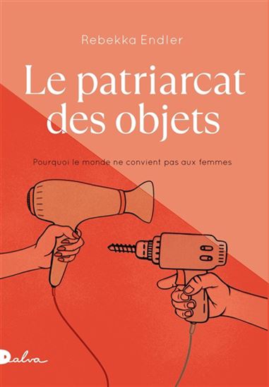 Le Patriarcat des objets : pourquoi le monde ne convient pas aux femmes N. éd. - REBEKKA ENDLER