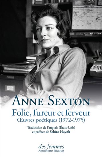 Folie, fureur et ferveur : oeuvres poétiques (1972-1975) - ANNE SEXTON
